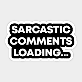 Sarcastic Comment Loading - Funny Sarcasm Sticker